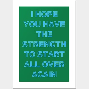 I hope You Have the strength to start all over again Posters and Art